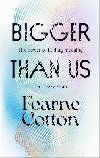 Bigger Than Us : The power of finding meaning in a messy world - Cotton Fearne