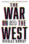 The War on the West : How to Prevail in the Age of Unreason - Murray Douglas