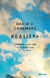 Reality+ : Virtual Worlds and the Problems of Philosophy - Chalmers David J.