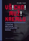 Vichni mui Kremlu - Strun historie dnenho Ruska - Michail Zygar