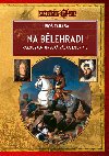 Na Blehrad! - Rakousko-tureck vlka 1716-1718 - Lubo Taraba