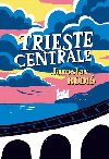 Trieste Centrale - Jaroslav Rudiš