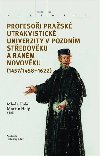 Profesoi prask utrakvistick univerzity v pozdnm stedovku a ranm novovku (1457/1458-1622) - Mlada Hol,Martin Hol