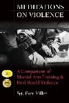 Meditations on Violence : A Comparison of Martial Arts Training and Real World Violence - Miller Rory