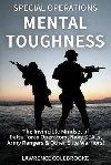 Special Operations Mental Toughness : The Invincible Mindset of Delta Force Operators, Navy SEALs, Army Rangers & Other Elite Warriors! - Colebrooke Lawrence
