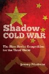 Shadow Cold War: The Sino-Soviet Competition for the Third World - Friedman Jeremy