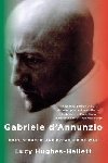 Gabriele dAnnunzio: Poet, Seducer, and Preacher of War - Hughes-Hallett Lucy