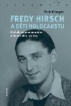 Fredy Hirsch a dti holocaustu - Pbh zapomenutho nmeckho hrdiny - Dirk Kmper
