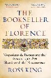 The Bookseller of Florence : Vespasiano da Bisticci and the Manuscripts that Illuminated the Renaissance - King Ross