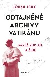 Odtajněné archivy Vatikánu - Papež Pius XII. a Židé - Johan Ickx