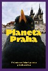 Planeta Praha - Průvodce nečekaně pestrou přírodou města - Ondřej Sedláček, David Storch, Jan A. Šturma, Petr Šípek