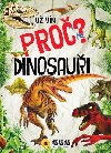 Dinosauři - Už vím proč - enycklopedie - Nakladatelství Sun