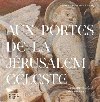 Aux portes de la Jrusalem Cleste - Le tympan sculpt de Conques - Foletti Ivan, Voyer Ccile