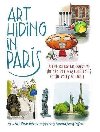 Art Hiding in Paris : An Illustrated Guide to the Secret Masterpieces of the City of Light - Zimmer Lori
