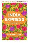 India Express : 75 Fresh and Delicious Vegan, Vegetarian and Pescatarian Recipes for Every Day - Iyer Rukmini