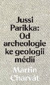 Jussi Parikka: Od archeologie ke geologii mdi - Martin Charvt