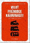 Velk prvodce karavanisty - Od vbru vozu po rady na cesty - Jan Pacovsk; Klra Hjek Velnsk; Jan Bordovsk; Martin trimpfl