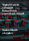Digitln obrat v eskch humanitnch a socilnch vdch - Radim Hladk