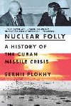 Nuclear Folly : A History of the Cuban Missile Crisis - Plokhy Serhii