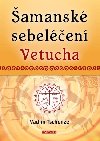 Šamanské sebeléčení Vetucha Prastaré tajné učení ruských duchovních léčitelů - Vadim Tschenze
