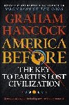 America Before: The Key to Earths Lost Civilization - Hancock Graham, Hancock Graham