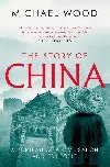 The Story of China : A portrait of a civilisation and its people - Wood Michael