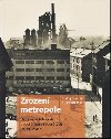Zrozen metropole - Ostrava ve fotografich padestch a edestch let 20. stolet - Ondej Durczak; Ji Siostrzonek