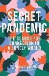 Secret Pandemic : The Search for Connection in a Lonely World - Heng Simone