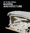 Making Architecture - Steven Holl,Tade Goryczka,Ji Jza,Jaroslav Nmec