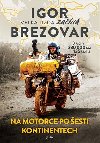 Igor Brezovar Velká jízda začíná - Na motorce po šesti kontinentech - Igor Brezovar