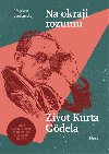 Na okraji rozumu - Život Kurta Gödela - Stephen Budiansky