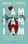 I Am, I Am, I Am: Seventeen Brushes With Death: The Breathtaking Number One Bestseller - OFarrell Maggie