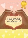 Magnetick rodiovstv - Vchova veden srdcem - Dominika Boek; Martina W. Opava