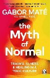 The Myth of Normal: Trauma, Illness & Healing in a Toxic Culture - Gabor Mat