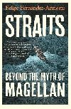Straits: Beyond the Myth of Magellan - Fernandez-Armesto Felipe