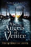 The Angels of Venice: a haunting new thriller set in the heart of Italys most secretive city - Jones Philip Gwynne