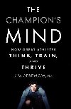 The Champions Mind: How Great Athletes Think, Train, and Thrive - Afremow Jim