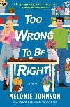 Too Wrong to Be Right: A Novel - Johnson Melonie