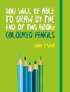 You Will be Able to Draw by the End of This Book: Coloured Pencils - Spicer Jake