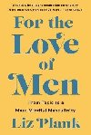 For the Love of Men: From Toxic to a More Mindful Masculinity - Plank Liz