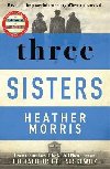 Three Sisters: A TRIUMPHANT STORY OF LOVE AND SURVIVAL FROM THE AUTHOR OF THE TATTOOIST OF AUSCHWITZ - Morrisov Heather