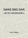 Ganz und gar : jazyky Jakuba Demla - Pavel Neas