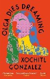 Olga Dies Dreaming - Gonzalez Xochitl