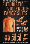 Futuristic Violence and Fancy Suits - Wong David