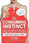 The Consuming Instinct: What Juicy Burgers, Ferraris, Pornography, and Gift Giving Reveal About Human Nature - Gad Saad