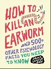 How to Kill an Earworm: And 500+ Other Psychology Facts You Need to Know - Smit Jana Louise