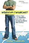 Where am I Wearing?: A Global Tour to the Countries, Factories, and People That Make Our Clothes - Timmerman Kelsey