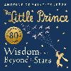 The Little Prince: Wisdom from Beyond the Stars - de Saint-Exupry Antoine