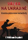 Vlka na Ukrajin - Kronika plnovan katastrofy - F. William Engdahl