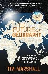 The Future of Geography: How Power and Politics in Space Will Change Our World - A SUNDAY TIMES BESTSELLER - Marshall Tim